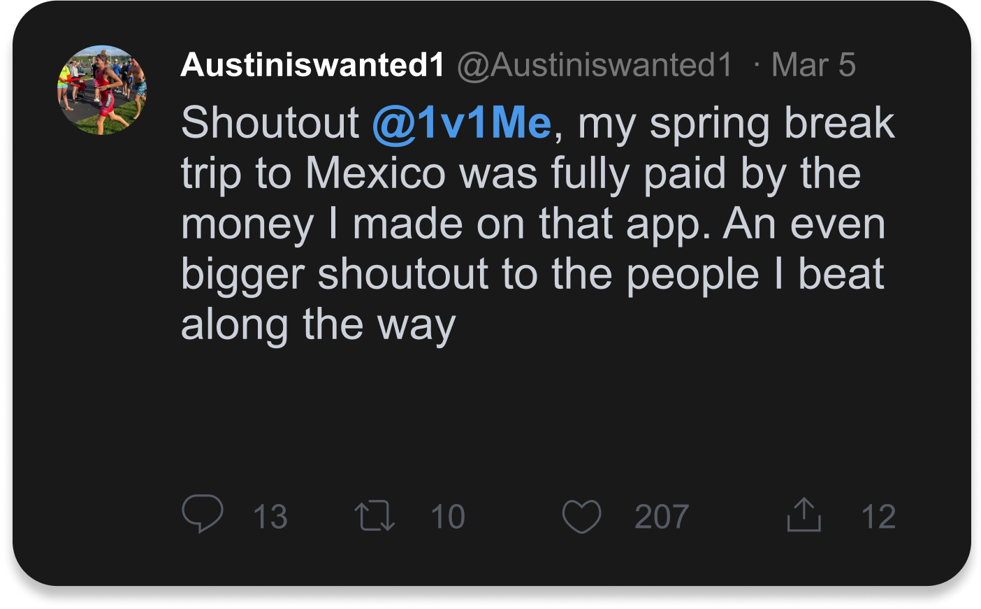Shoutout @1v1Me, my spring break trip to Mexico was fully paid by the money I made on that app. An even bigger shoutout to the people I beat along the way